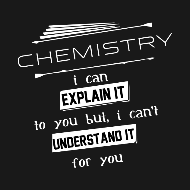 Chemistry I Can Explain It To You But I Can Not Understand It For You Typography White Design by Stylomart