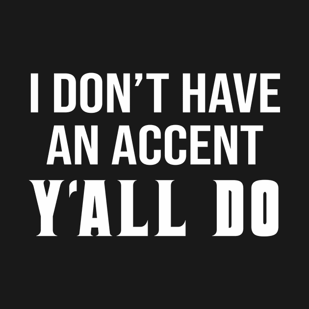 I Don't Have An Accent Ya'll Do by evermedia