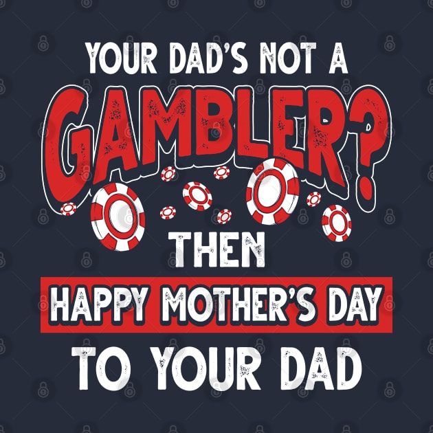 Funny Saying Casino Gambler Dad Father's Day Gift by Gold Wings Tees