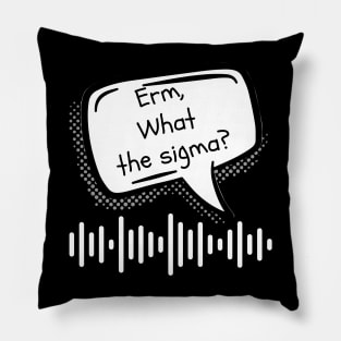 Erm, What The Sigma? Meme, Funny memes Pillow