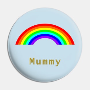 Mummy Rainbows for Mothers Day Pin