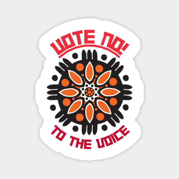 Vote No To The Voice Indigenous Voice To Parliament Magnet by 3dozecreations