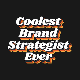 Coolest Brand Strategist Ever T-Shirt