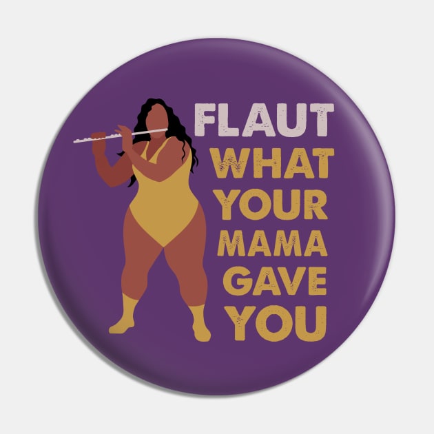 Flaut What Your Mama Gave You Pin by Limey Jade 