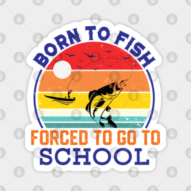 Born To Fish Forced To Go To School Magnet by RiseInspired