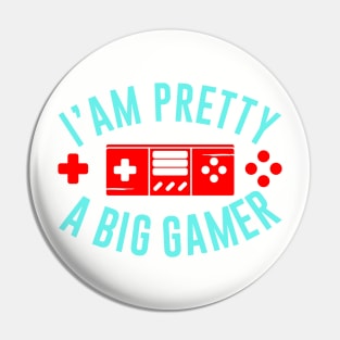 I Am Pretty A Big Gamer Pin