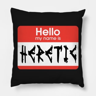 Hello My Name is Heretic Pillow