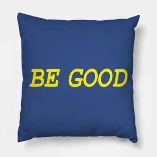 Be Good (ylw) Pillow