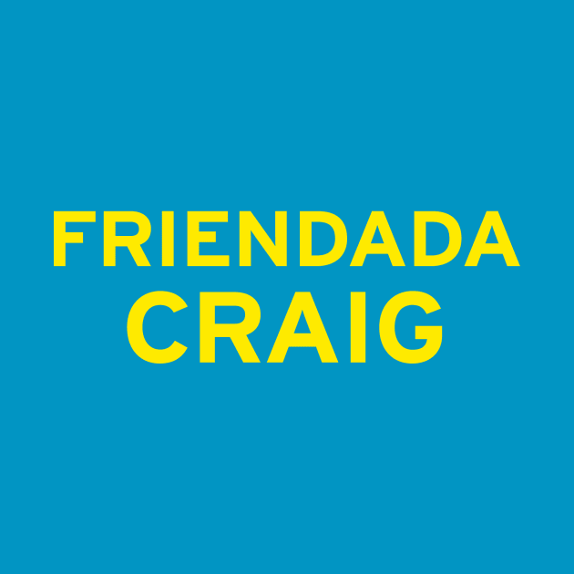 Friendada Craig by CupStuff