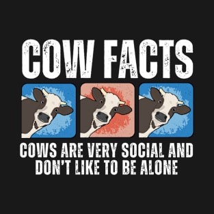 Funny Cow facts Cows are very social and don't like to be alone know your farm cows T-Shirt