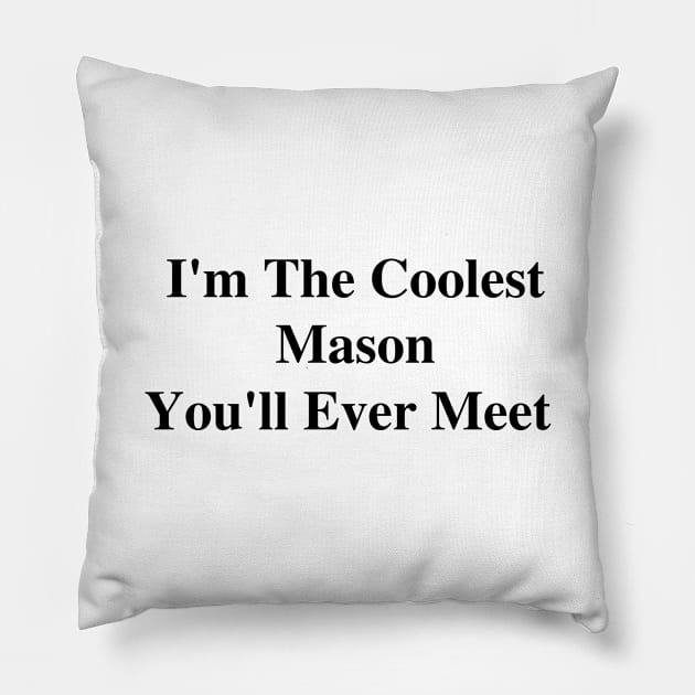 I'm The Coolest Mason You'll Ever Meet Pillow by divawaddle