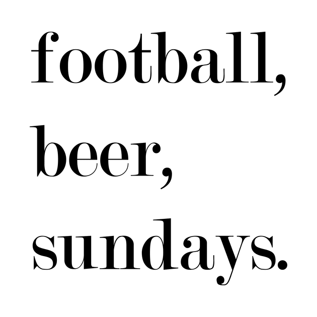 Football, Beer, Sundays. by Woozy Swag