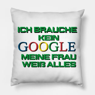 Ich brauche kein Google, meine frau weiss alles Pillow