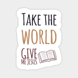 Take the World Give Me Jesus Magnet