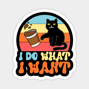 I Do What I Want Cat Coffee Sassy Cat Cup Funny Cat Meme Magnet