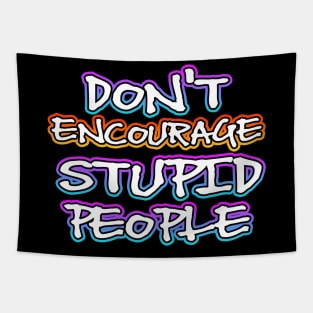 Dont Encourage Stupid People Tapestry