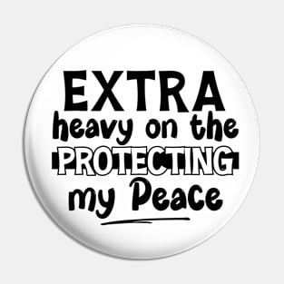 Extra Heavy On The Protecting My Peace Pin