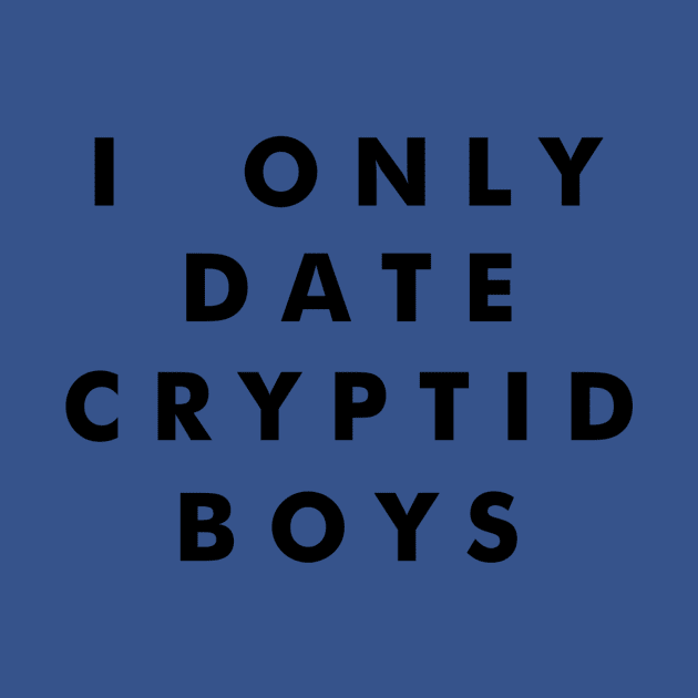 I Only Date Cryptid Boys (Black) by tuffghost