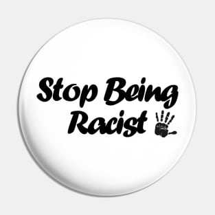 Stop Being Racist Pin