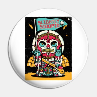 Slihghtly Stoopid Pin