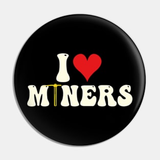 I Love Miners Pin