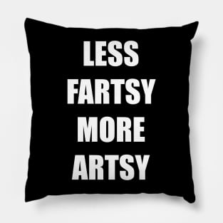 LESS FARTSY MORE ARTSY Pillow