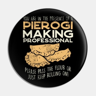 You Are In The Presence Of Pierogi Making Professional - Please Pass The Flour Or Just Keep Rolling On Pin