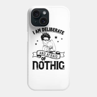 i am deliberate and afraid of nothing Phone Case