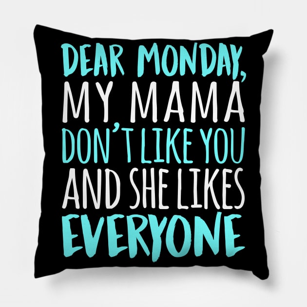 Dear Monday My Mama Don't Like You And She Likes Everyone Pillow by fromherotozero