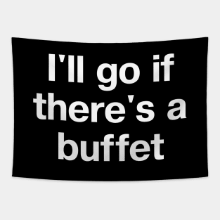 "I'll go if there's a buffet" in plain white letters - because snacks are motivating Tapestry