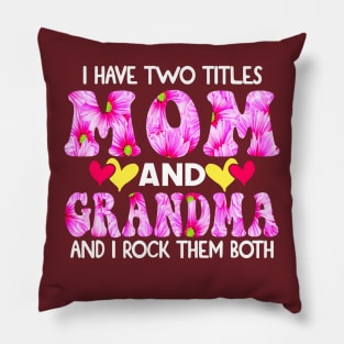 I Have Two Titles Mom And grandma and I Rock Them Both Pink Floral Mothers day gift Pillow