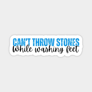 Can't Throw Stones While Washing Feet Magnet