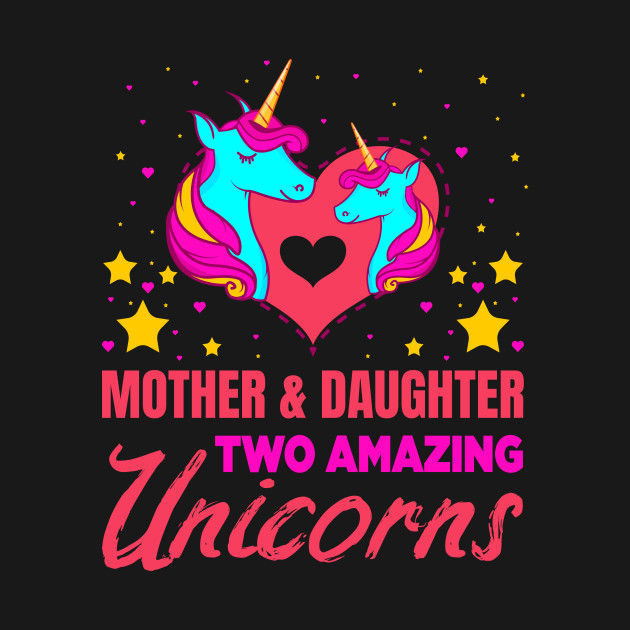 Mother And Daughter Two Amazing Unicorns Family Gift Unicorns T Shirt Teepublic