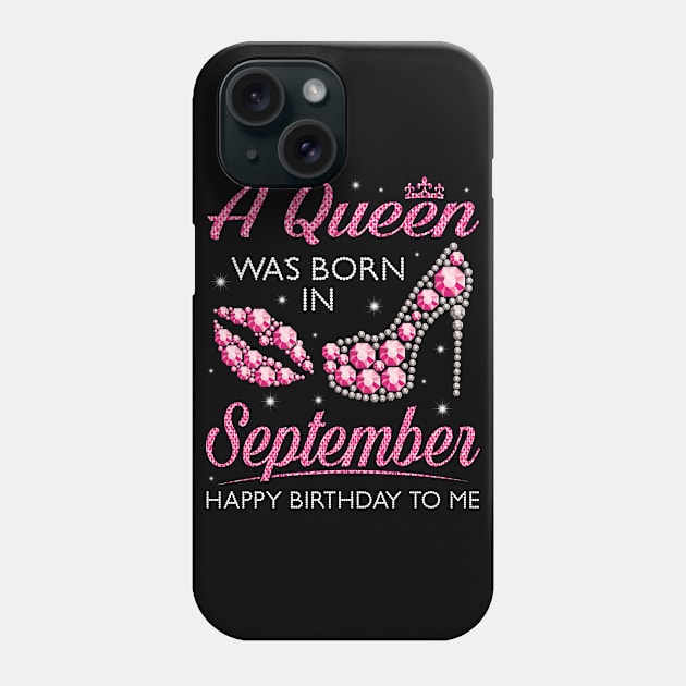 A Queen Was Born In September Happy Birthday To Me Nana Mommy Aunt Sister Cousin Wife Daughter Phone Case by joandraelliot
