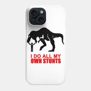 I do all my own stunts Phone Case