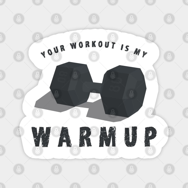 Your Workout is my Warmup Shirt - Funny Weightlifting T-Shirts and Gifts Magnet by Shirtbubble