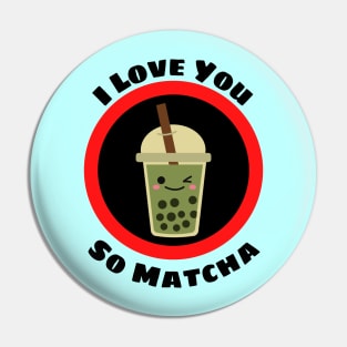 I Love You So Matcha - Matcha Pun Pin