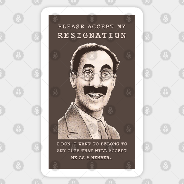 Groucho Resigns - Groucho Marx - Sticker | TeePublic