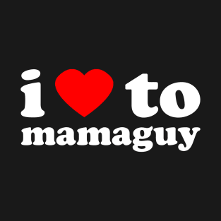 I Love To Mamaguy | Trini Culture | I Love Trinidad And Tobago | Trinidad Slang T-Shirt