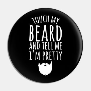 Touch my beard and tell me I'm pretty Pin