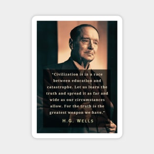 H. G. Wells portrait and quote: “Civilization is in a race between education and catastrophe. Let us learn the truth and spread it as far...” Magnet