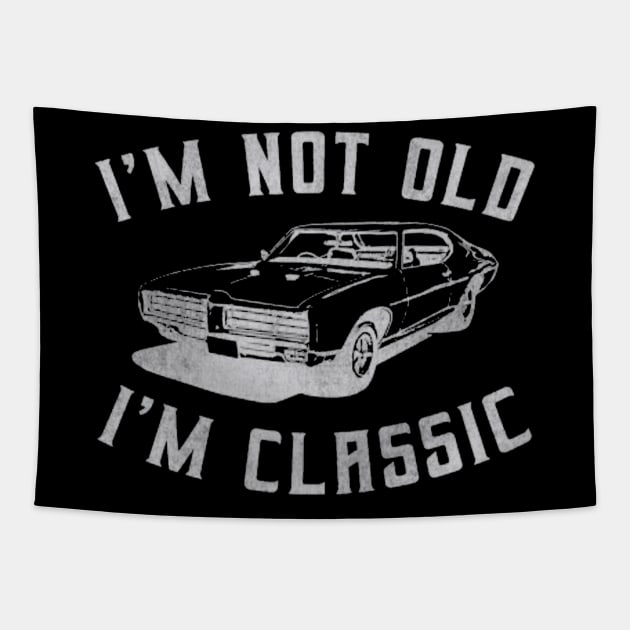 I'm Not Old I'm Classic Car Tapestry by Ghost Of A Chance 