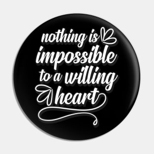 Valentines Love Nothing Is Impossible To A Willing Heart Pin