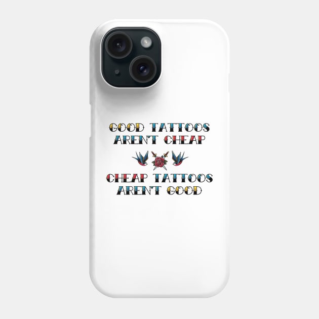 Good Tattoos Aren't Cheap Cheap Tattoos Aren't Good Phone Case by supermara