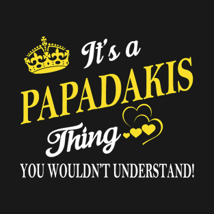 Its PAPADAKIS Thing You Wouldnt Understand T-Shirt