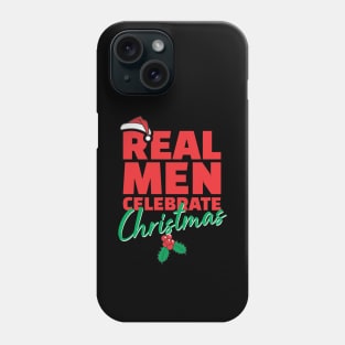 Real Men Celebrate Christmas - Xmas Phone Case