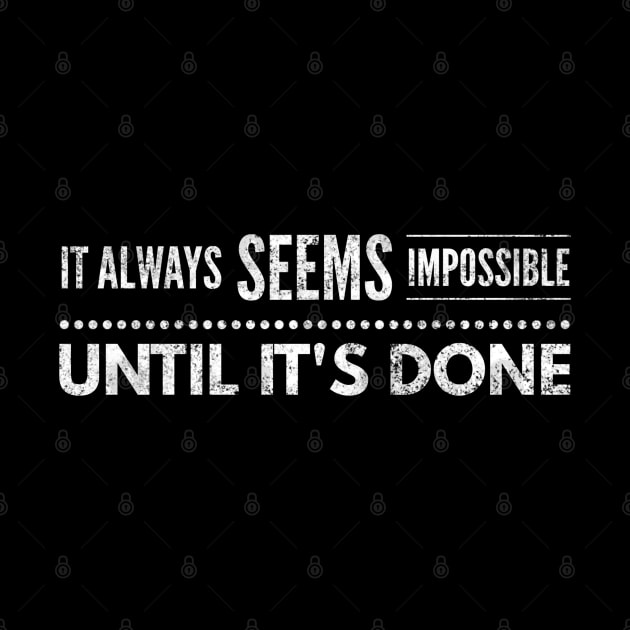 It Always Seems Impossible Until It's Done - Motivational Words by Textee Store