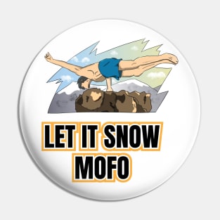 Funny Let it Snow MOFO Pin