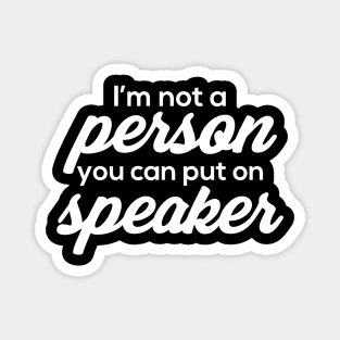 I'm Not A Person You Can Put On Speaker Magnet