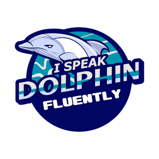 I Speak Dolphin Fluently T-Shirt